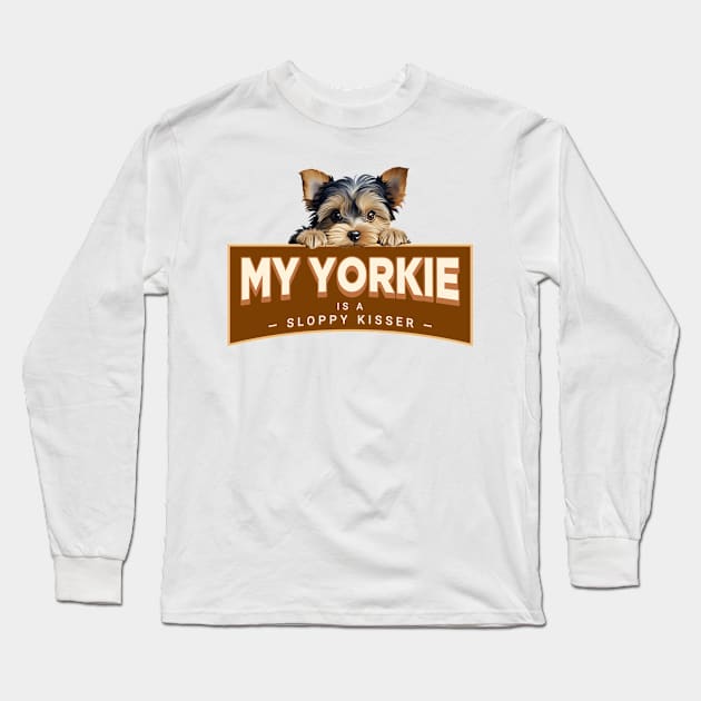 My Yorkie is a Sloppy Kisser Long Sleeve T-Shirt by Oaktree Studios